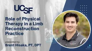 Role of Physical Therapy in a Limb Reconstruction Practice - Brent Hisaka, PT, DPT, OCS