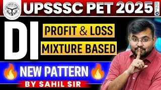 📊 UPSSSC PET 2025 | DI Profit & Loss + Mixture Questions | Maths by Sahil sir