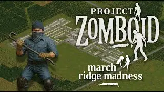 March Ridge Madness | Project Zomboid Build 42 Survival