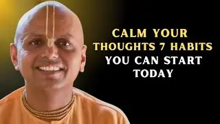 Calm Your Thoughts 7 Habits You Can Start Today || BEST MOTIVATIONAL SPEECH BY GAUR GOPAL DAS