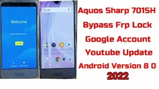 Aquos Sharp 701SH Bypass Frp 2022 Lock Google Account  Youtube Update Android Version 8. 0