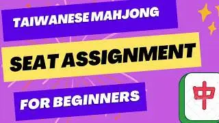 Taiwanese Mahjong - Lesson #2: Seat Assignment