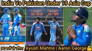 India Vs Pakistan Under 19 Asia Cup 90 रनों से जीता | Vaibhav | Ayush Mahtre | Aaron George |