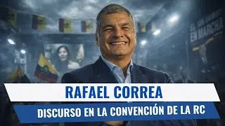 DISCURSO DE RAFAEL CORREA - CONVENCIÓN NACIONAL DE LA REVOLUCIÓN CIUDADANA