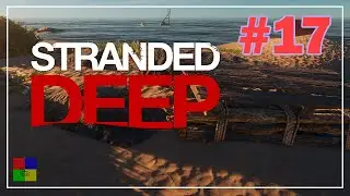 Stranded Deep прохождение #17 &diams; ПЛОТ &diams;