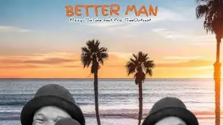 Better Man-Flizzy TheTone feat Pro TheeOutcast