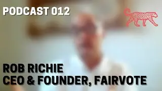 DT Podcast 012 -- Rob Richie - founder & CEO, FairVote.org