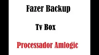 Como efetuar 𝐁𝐚𝐜𝐤𝐮𝐩 e 𝐑𝐞𝐬𝐭𝐚𝐮𝐫𝐚𝐫 a 𝐑𝐨𝐦 da Tv Box 𝐀𝐦𝐥𝐨𝐠𝐢𝐜