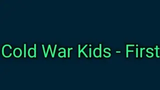 Cold War Kids - First (Lyrics)