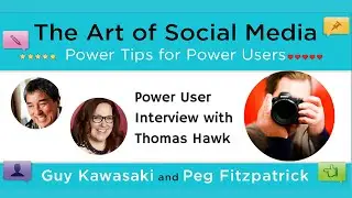 The Art of Social Media Power Users featuring Thomas Hawk, Guy Kawasaki & Peg Fitzpatrick
