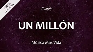 C0266 UN MILL&Oacute;N - M&uacute;sica M&aacute;s Vida (Letra)