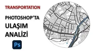 Photoshop'ta Ulaşım Analizi