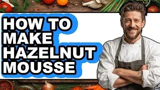 How To Make Hazelnut Mousse - Step By Step