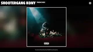 ShooterGang Kony - Trenches (Official Audio)