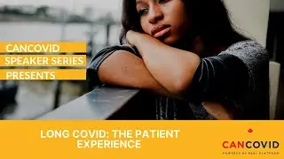 CanCOVID Speaker Series: Long COVID: The Patient Experience