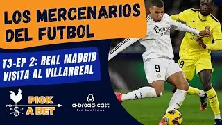 T3 Ep 2 - Real Madrid visita al Villarreal