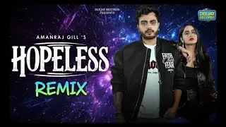 Hopeless Remix : Amanraj Gill (Official Video) | Deejay Records | Prem Lata | New Haryanvi Song 2026