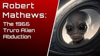 Robert Mathews: 1966 Truro Alien Abduction | Unexplained Story