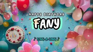 Happy Birthday to you Fany 🎉 Custom Name Song - 🎵 Sing-a-long