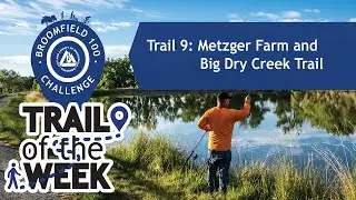 Broomfield 100 Trail of the Week 9 Virtual Tour- Metzger Farm and Big Dry Creek Trail