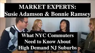 MARKET EXPERTS: What NYC Commuters need to know about NJ Suburbs with S. Adamson & B. Ramsey