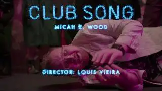 Micah E. Wood - Club Song (Official Video)