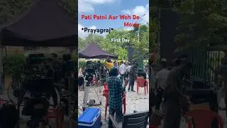 *Prayagraj* Main Movie ki Shooting Pati Patni Aur Woh Do First Day