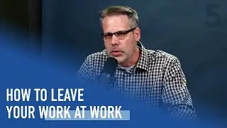 How to Leave Your Work at Work | Ep. 71