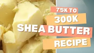 From ₦75K to ₦300K with Shea Butter Cream 💰 | Watch the Process!”