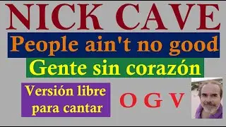 People ain't no good ~ Gente sin coraz&oacute;n ~ OGV canta a Nick Cave
