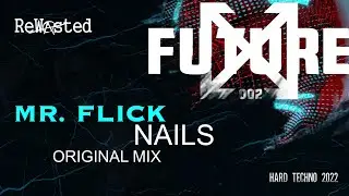 Mr. Flick - Nails (Original) [Hard Techno 2022] [Rewasted Rec. Future 002 VA]