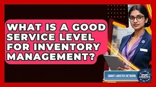 What Is A Good Service Level For Inventory Management? - Smart Logistics Network