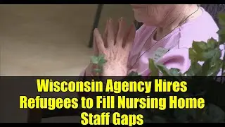 Wisconsin Agency Hires Refugees to Fill Nursing Home Staff Gaps