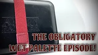 The Obligatory Wet Palette Episode! (Feat. the Army Painter Wet Palette and special guest)