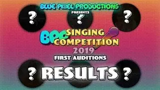Blue Pixel Productions Singing Competition 2019 - First Auditions [RESULTS]