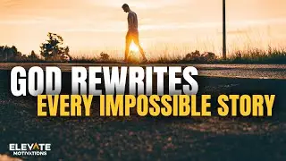 God Rewrites Every Impossible Story | Christian Motivation