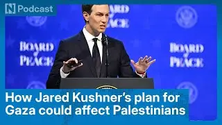 How Jared Kushner&rsquo;s plan for Gaza could affect Palestinians