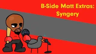 B-Side Matt Extras: Synergy (Funny Teaser Woah)