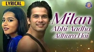 Milan Abhi Aadha Adhura Hai Lyrical Song | Vivah | Shahid Kapoor | Amrita Rao | Hindi Romantic Song