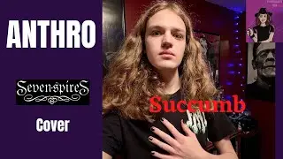ANTHRO: Succumb (Acoustic @sevenspiresband Cover)