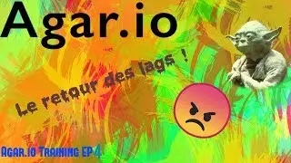 LE RETOUR DES LAGS !! | Agar.io Training Ep 4