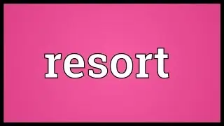 Resort Meaning