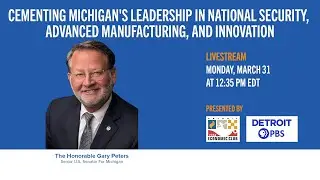 Cementing Michigan&rsquo;s Leadership in National Security, Advanced Manufacturing and Innovation
