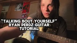 Talking Bout Yourself by Ryan Perdz Guitar Tutorial