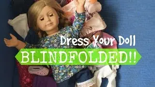 Dress Your Doll While BLINDFOLDED Challenge!!