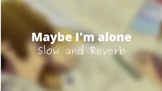 Yaiko Kaori - maybe i'm alone (Slow and Reverb) Lyrics