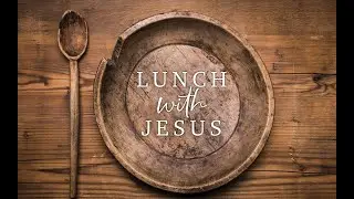 Lunch with Jesus | Part 2 | Pastor Tim Lambert | June 15th, 2025