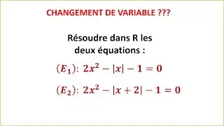 Quand utiliser changement de variable pour résoudre une équation avec valeur absolue - TCS