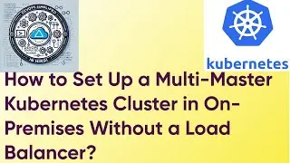 Kubernetes Lecture - 16 How to Set Up a Multi Master Kubernetes Cluster in On Premises Without a LB