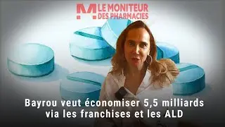 Bayrou veut économiser 5,5 milliards via les franchises et les ALD